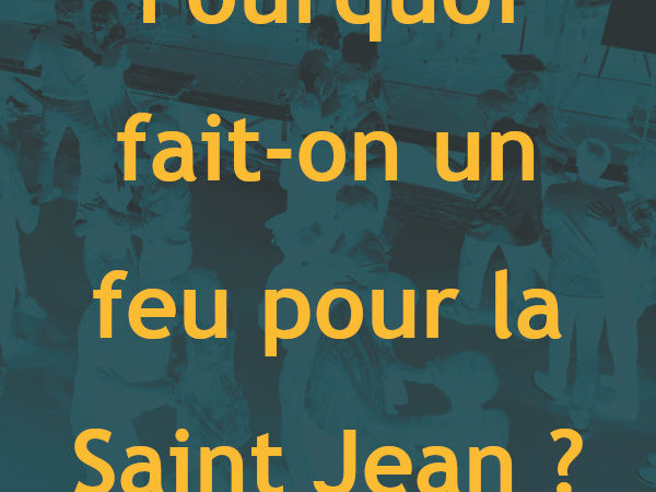 03 : Pourquoi fait-on un feu à la Saint Jean ?