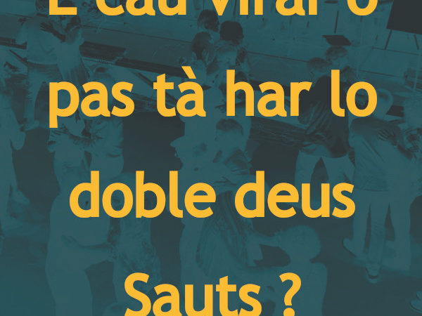 05 : E cau virar o pas tà har lo doble deus Sauts ?